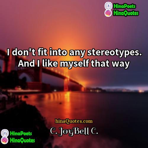 C JoyBell C Quotes | I don't fit into any stereotypes. And